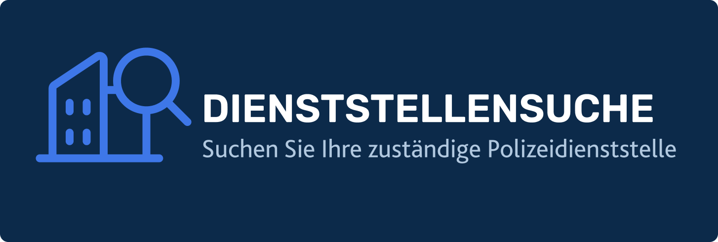 Klicken Sie hier wenn Sie zur Dienststellensuche wollen. Hier finden Sie die zuständige Polizeidienststelle.